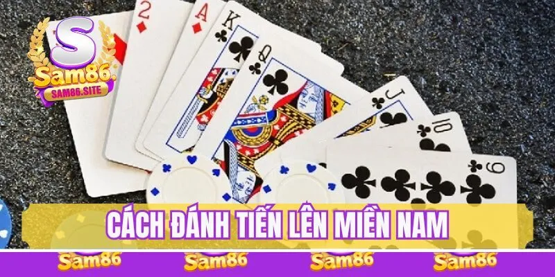 Cách đánh tiến lên miền Nam